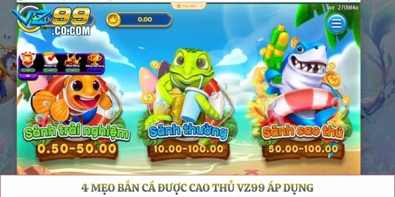 4 mẹo bắn cá được cao thủ Vz99 áp dụng
