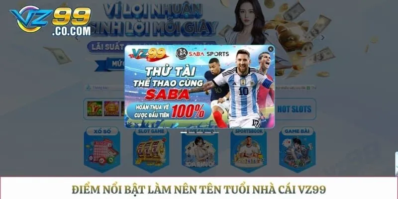 Điểm nổi bật làm nên tên tuổi nhà cái Vz99