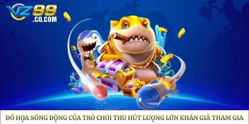 Đồ họa sống động của trò chơi thu hút lượng lớn khán giả tham gia