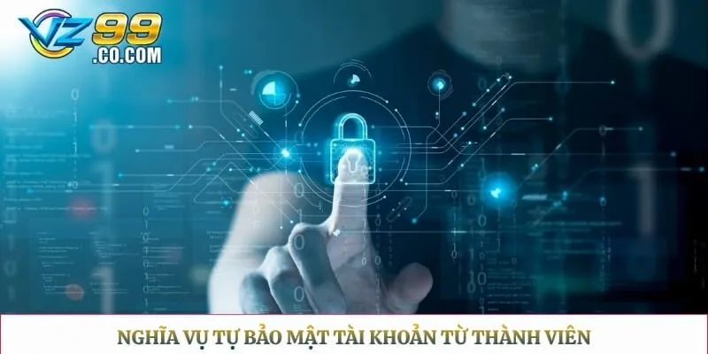 Nghĩa vụ tự bảo mật tài khoản từ thành viên