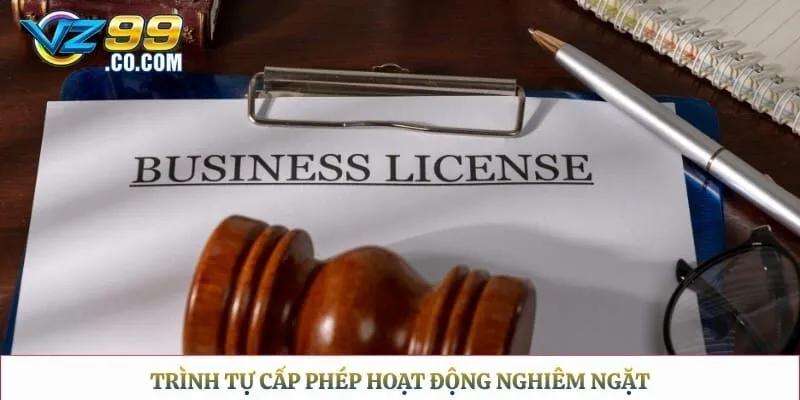 Trình tự cấp phép hoạt động nghiêm ngặt