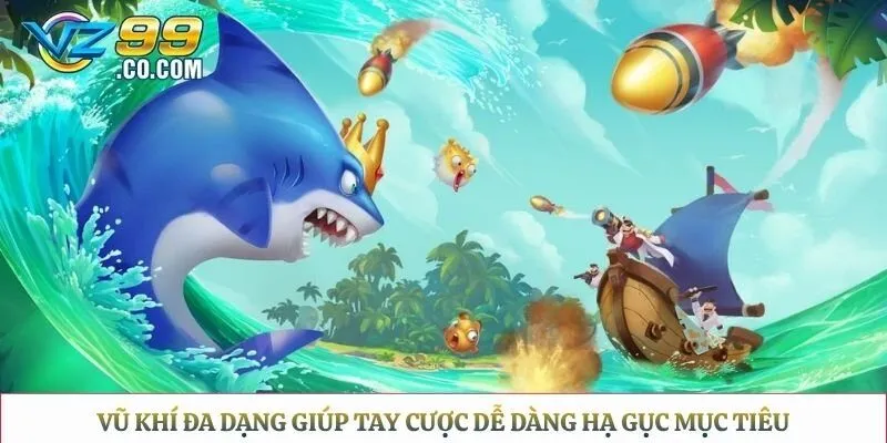 Vũ khí đa dạng giúp tay cược dễ dàng hạ gục mục tiêu